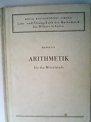 Bild des Verkufers fr Arithmetik fr die Mittelstufe. Lehr- und bungsbuch der Mathematik fr Hhere Schulen. Band III. zum Verkauf von Antiquariat Bookfarm