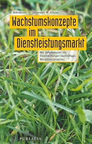 Imagen del vendedor de Wachstumskonzepte im Dienstleistungsmarkt: Wie Unternehmen mit Dienstleistungen nachhaltiges Wachstum erreichen a la venta por Antiquariat Bookfarm