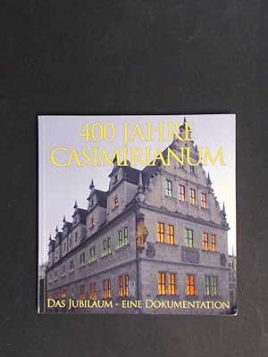 1605-2005 Gymnasium Casimirianum Coburg. (Auf dem Umschlag: "400 Jahre Casimirianum"). Das Jubilä...