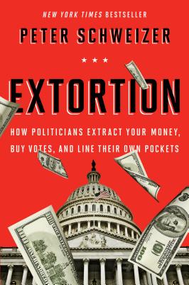 Seller image for Extortion: How Politicians Extract Your Money, Buy Votes, and Line Their Own Pockets (Paperback or Softback) for sale by BargainBookStores