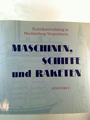 Maschinen, Schiffe und Raketen - Technikentwicklung in Mecklenburg- Vorpommern.