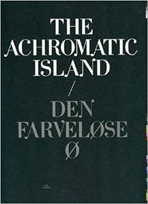 Sofie Thorsen : The Achromatic Island / Den Farvelose O.