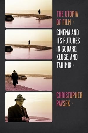 Imagen del vendedor de Utopia of Film : Cinema and Its Futures in Godard, Kluge, and Tahimik a la venta por GreatBookPrices