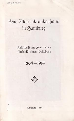 Das Marienkrankenhaus in Hamburg. Festschrift zur Feier seines fünfzigjährigen Bestehens 1864-1914.