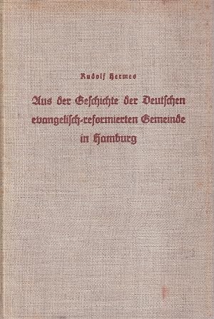 Aus der Geschichte der Deutschen evangelisch-reformierten Gemeinde in Hamburg.