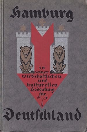 Hamburg in seiner wirtschaftlichen und kulturellen Bedeutung für Deutschland. Festschrift für die...