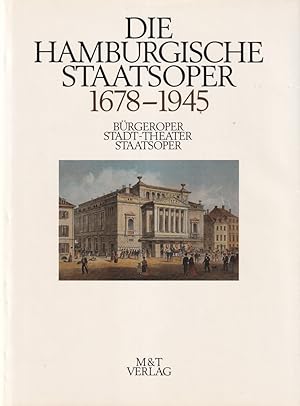 Die Hamburgische Staatsoper. BAND 1 (von 2) apart: 1678 bis 1945. Bürgeroper, Stadt-Theater, Staa...