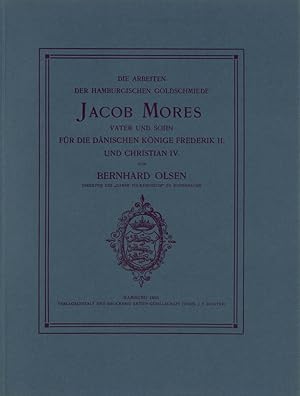 Die Arbeiten der Hamburgischen Goldschmiede Jacob Mores Vater und Sohn für die dänischen Könige F...