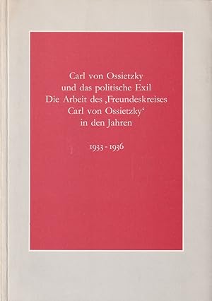 Bild des Verkufers fr Carl von Ossietzky und das politische Exil. Die Arbeit des "Freundeskreises Carl von Ossietzky" in den Jahren 1933-1936. zum Verkauf von Antiquariat Reinhold Pabel