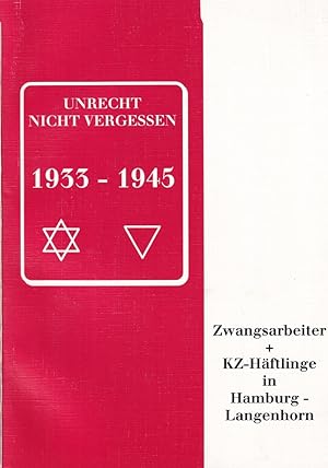 Unrecht nicht vergessen: 1933-1945. Zwangsarbeiter + KZ-Häftlinge in Hamburg-Langenhorn. (Veröffe...