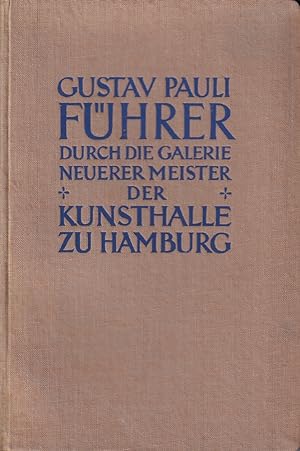 Führer durch die Galerie der Kunsthalle zu Hamburg. [BAND] 1 (von 2 apart): Die neueren Meister.