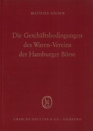 Bild des Verkufers fr Die Geschftsbedingungen des Vereins zur Frderung des Hamburgischen Handels mit Kolonialwaren und getrockneten Frchten (Waren-Verein der Hamburger Brse) E.V. 2., neubearb. Aufl. v. Walter Grimm. zum Verkauf von Antiquariat Reinhold Pabel