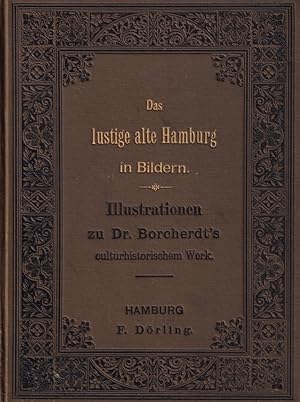 Das lustige alte Hamburg in Bildern [TAFELWERK]. Illustrationen zu Dr. Borcherdt's culturhistoris...