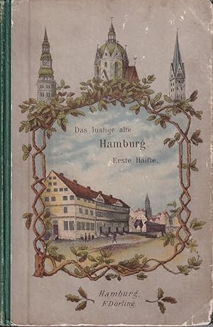 Das lustige alte Hamburg. Scherze, Sitten und Gebräuche unserer Väter. ERSTE HÄLFTE. 4. Aufl.