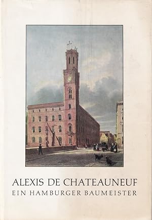 Alexis de Chateauneuf, ein Hamburger Baumeister (1799-1853).