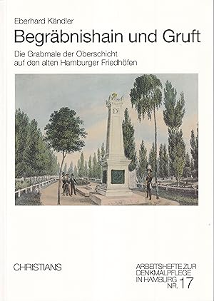 Begräbnishain und Gruft. Die Grabmale der Oberschicht auf den alten Hamburger Friedhöfen.