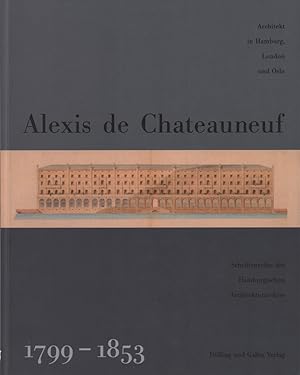 Alexis de Chateauneuf 1799-1853. Architekt in Hamburg, London und Oslo. (Mit einem Vorwort von Wi...