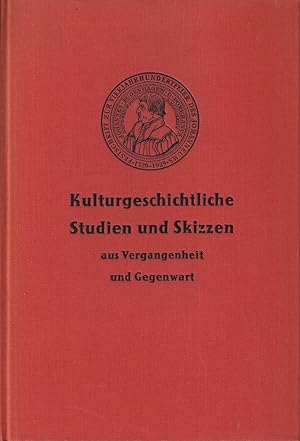 Kulturgeschichtliche Studien und Skizzen aus Vergangenheit und Gegenwart. Festschrift zur Vierjah...