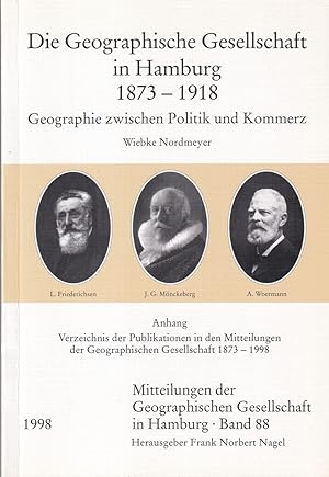 Die Geographische Gesellschaft in Hamburg 1873-1918. Geographie zwischen Politik und Kommerz. (Mi...