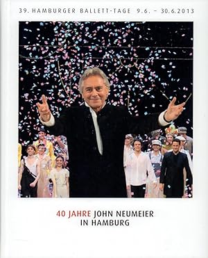 39. Hamburger Ballett-Tage 2013. 40 Jahre John Neumeier in Hamburg. [Programmbuch der 39. Hamburg...