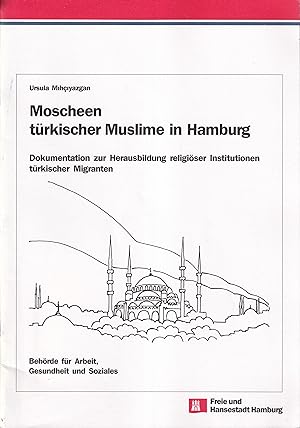 Moscheen türkischer Muslime in Hamburg. Dokumentation zur Herausbildung religiöser Institutionen ...