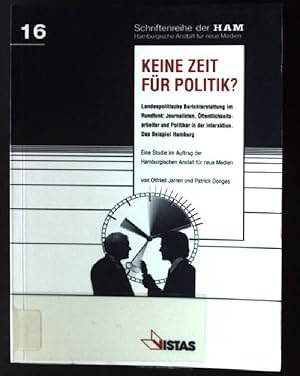 Imagen del vendedor de Keine Zeit fr Politik? : landespolitische Berichterstattung im Rundfunk: Journalisten, ffentlichkeitsarbeiter und Politiker in der Interaktion ; das Beispiel Hamburg ; eine Studie im Auftrag der Hamburgischen Anstalt fr Neue Medien (HAM). Hamburgische Anstalt fr Neue Medien: Schriftenreihe der HAM ; Bd. 16 a la venta por books4less (Versandantiquariat Petra Gros GmbH & Co. KG)