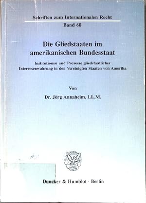 Bild des Verkufers fr Die Gliedstaaten im amerikanischen Bundesstaat : Institutionen und Prozesse gliedstaatlicher Interessenwahrung in den Vereinigten Staaten von Amerika. Schriften zum internationalen Recht ; Bd. 60 zum Verkauf von books4less (Versandantiquariat Petra Gros GmbH & Co. KG)