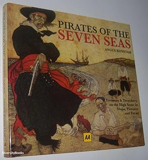 PIRATES OF THE SEVEN SEAS. Treasure and Treachery on the High Seas: In Maps Pictures and Yarns
