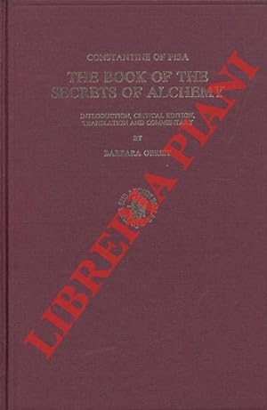 The Book of the Secrets of Alchemy. Introduction, Critical Edition, Translation and Commentary by...