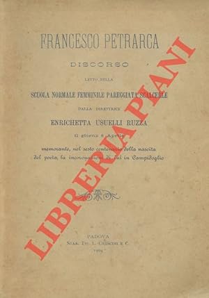 Francesco Petrarca. Discorso letto nella Scuola Normale Femminile Pareggiata Scalcerle dalla dire...