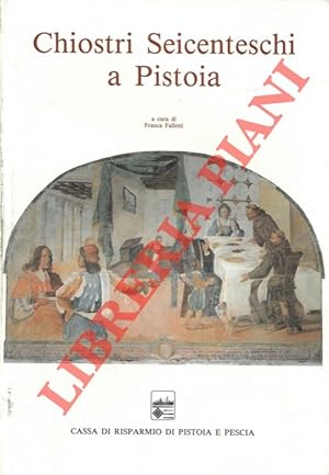 Chiostri seicenteschi a Pistoia. Le storie di S.Francesco a Giaccherino e gli altri cicli contemp...