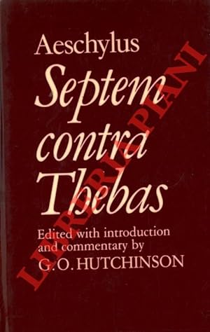 Septemcontra Thebas. Edited with Intoduction and Commentary by G.O. Hutchinson.