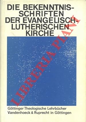 Die Bekenntnis-Schriften der Evangelisch-Lutherischen Kirche. Herausgegeben im Gedenkjahr der Aug...