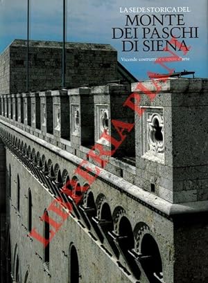 La sede storica del Monte dei Paschi di Siena. Vicende costruttive e opere d?arte.