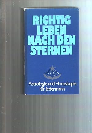 Richtig Leben nach den Sternen Astrologie u. Horoskopie für jedermann