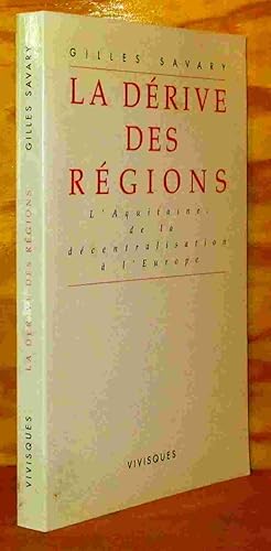 Imagen del vendedor de LA DERIVE DES REGIONS - L'AQUITAINE DE LA DECENTRALISATION A L'EUROPE. a la venta por Livres 113