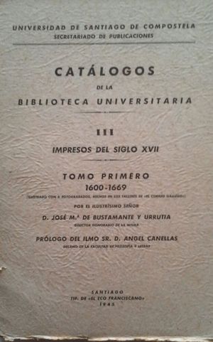 Bild des Verkufers fr CATLOGOS DE LA BIBLIOTECA UNIVERSITARIA - VOLUMEN III: IMPRESOS DEL SIGLO XVII - TOMO I 1600-1669 zum Verkauf von CENTRAL LIBRERA REAL FERROL
