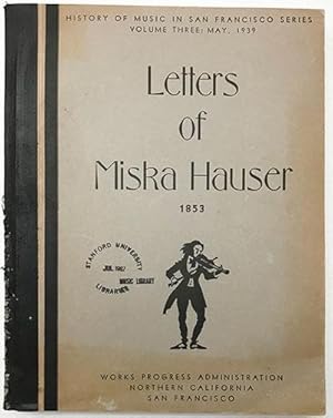Letters of Miska Hauser, 1853, History of Music in San Francisco Series, volume 3: May 1939