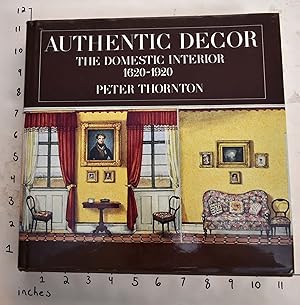 Authentic Decor: The Domestic Interior 1620-1920