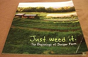 Bild des Verkufers fr Just Weed It The Beginnings of Juniper Farm zum Verkauf von Singing Pebble Books