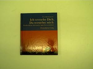 Ich verstehe Dich, Du verstehst mich : von der Kunst, miteinander sprechen zu können,