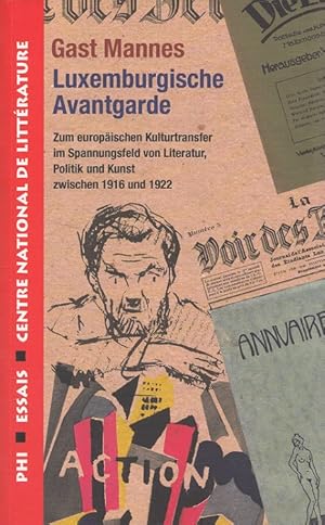 Luxemburgische Avantgarde : zum europäischen Kulturtransfer im Spannungsfeld von Literatur, Polit...