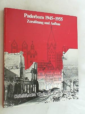 Paderborn 1945 - 1955 : Zerstörung u. Aufbau ; [Ausstellung in d. Städt. Galerie Paderborn vom 13...