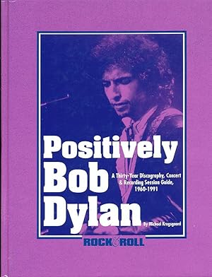 Image du vendeur pour Positively Bob Dylan A Thirty-Year Discography, Concert & Recording Session Guide 1960-1991 mis en vente par Bookshelf of Maine