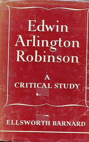 Imagen del vendedor de Edwin Arlington Robinson A Critical Study a la venta por Bookshelf of Maine