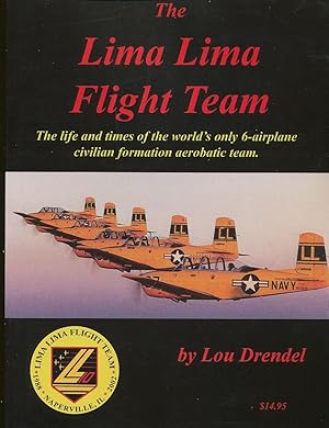 Seller image for The Lima Lima Flight Team The Life and Times of the World's Only 6-Plane Civilian Formation Aerobatic Team. for sale by Bookshelf of Maine