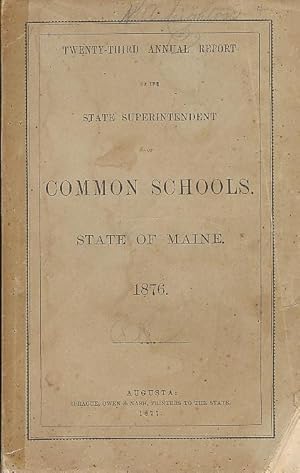 Imagen del vendedor de Twenty-Third Annual Report of the State Superintendent Of Common School. State of Maine. 1876 a la venta por Bookshelf of Maine