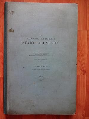 Die Bauwerke der Berliner Stadt-Eisenbahn. Sonderdruck der amtlichen Veröffentlichungen aus der Z...