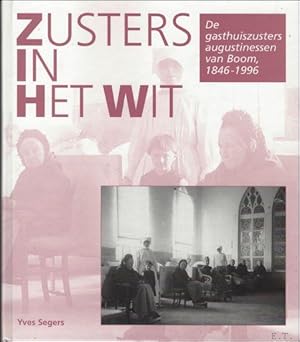 Seller image for Zusters in het wit : de gasthuiszusters Augustinessen van Boom, 1846-1996: 150 jaar ziekenzorg in de Rupelstreek for sale by BOOKSELLER  -  ERIK TONEN  BOOKS