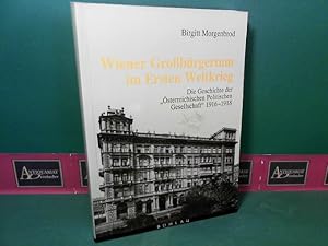 Wiener Grossbürgertum im Ersten Weltkrieg - Die Geschichte der "Österreichischen Politischen Gese...